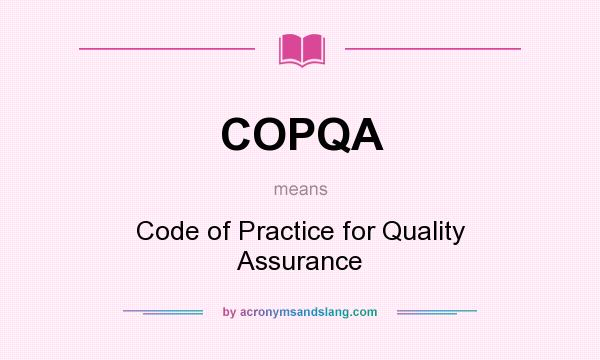 What does COPQA mean? It stands for Code of Practice for Quality Assurance