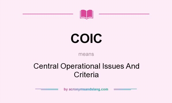 What does COIC mean? It stands for Central Operational Issues And Criteria