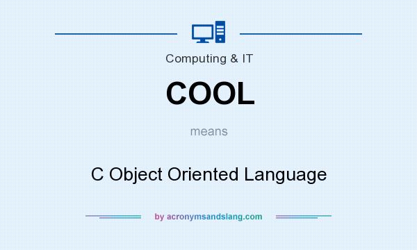 What does COOL mean? It stands for C Object Oriented Language