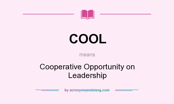 What does COOL mean? It stands for Cooperative Opportunity on Leadership