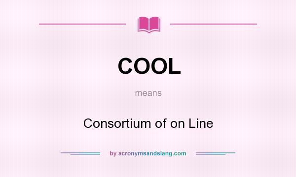 What does COOL mean? It stands for Consortium of on Line