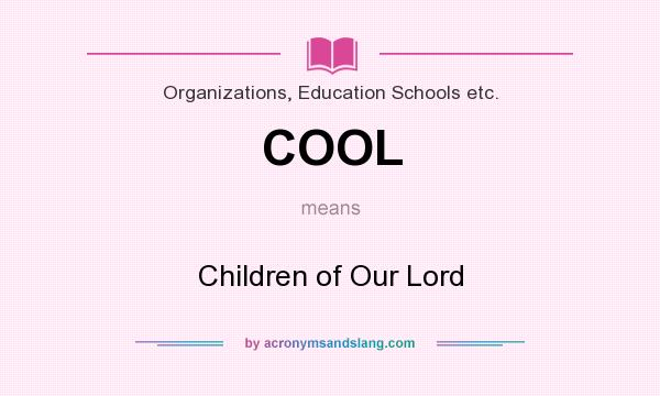 What does COOL mean? It stands for Children of Our Lord