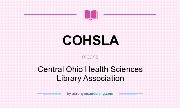 What does COHSLA mean? It stands for Central Ohio Health Sciences Library Association
