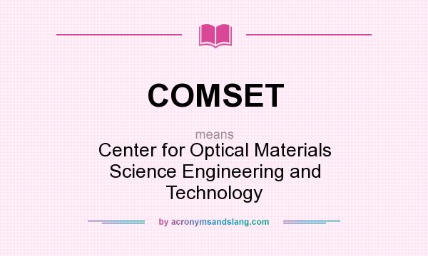 What does COMSET mean? It stands for Center for Optical Materials Science Engineering and Technology