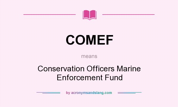 What does COMEF mean? It stands for Conservation Officers Marine Enforcement Fund