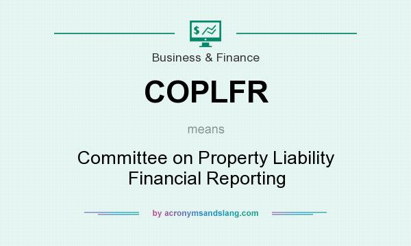What does COPLFR mean? It stands for Committee on Property Liability Financial Reporting