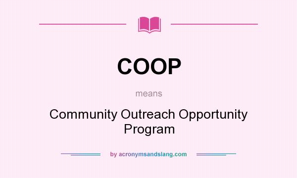 What does COOP mean? It stands for Community Outreach Opportunity Program