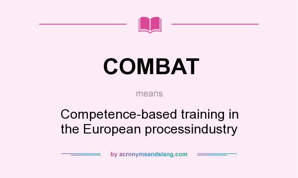 What does COMBAT mean? It stands for Competence-based training in the European processindustry