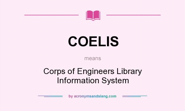 What does COELIS mean? It stands for Corps of Engineers Library Information System