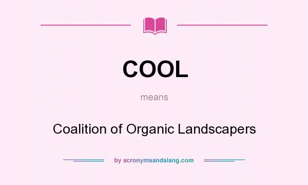 What does COOL mean? It stands for Coalition of Organic Landscapers