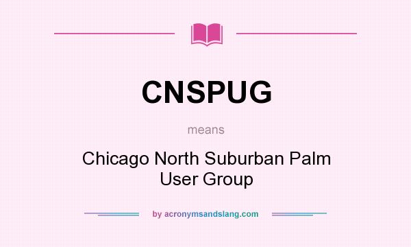 What does CNSPUG mean? It stands for Chicago North Suburban Palm User Group