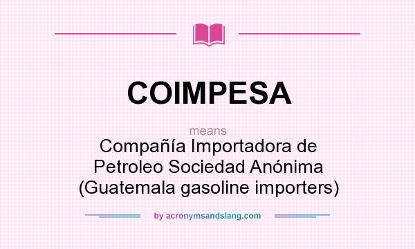 What does COIMPESA mean? It stands for Compañía Importadora de Petroleo Sociedad Anónima (Guatemala gasoline importers)