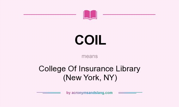 What does COIL mean? It stands for College Of Insurance Library (New York, NY)