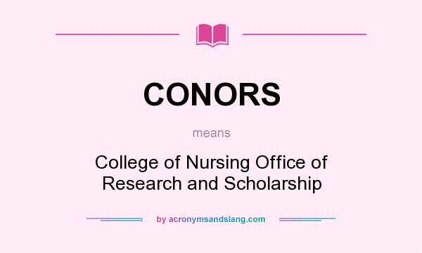 What does CONORS mean? It stands for College of Nursing Office of Research and Scholarship