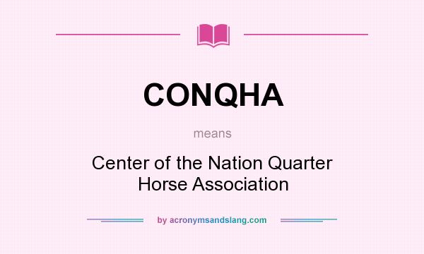 What does CONQHA mean? It stands for Center of the Nation Quarter Horse Association