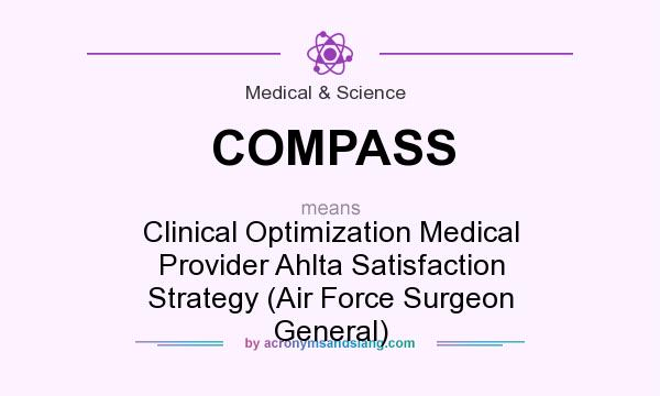 What does COMPASS mean? It stands for Clinical Optimization Medical Provider Ahlta Satisfaction Strategy (Air Force Surgeon General)