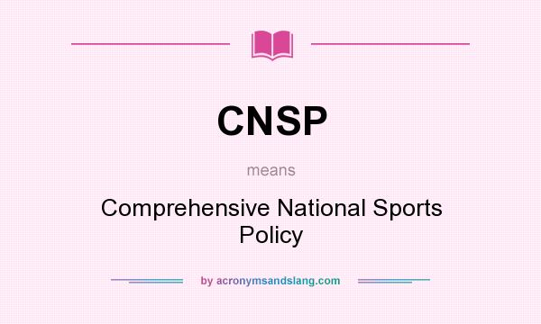 What does CNSP mean? It stands for Comprehensive National Sports Policy