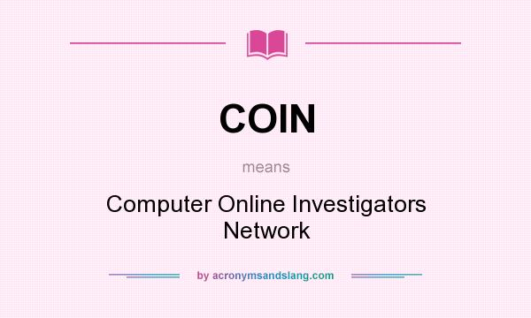 What does COIN mean? It stands for Computer Online Investigators Network