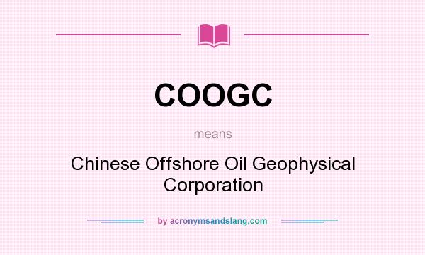 What does COOGC mean? It stands for Chinese Offshore Oil Geophysical Corporation
