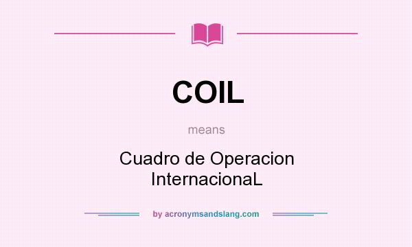 What does COIL mean? It stands for Cuadro de Operacion InternacionaL