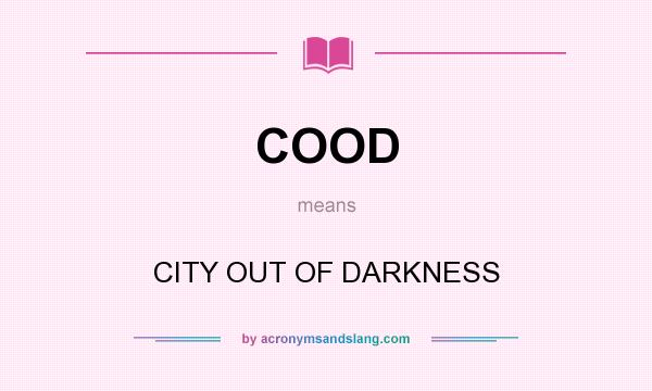 What does COOD mean? It stands for CITY OUT OF DARKNESS
