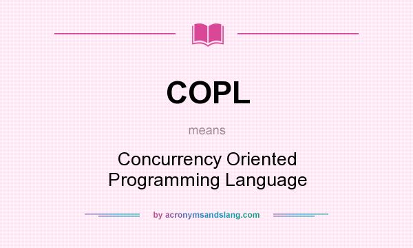 What does COPL mean? It stands for Concurrency Oriented Programming Language
