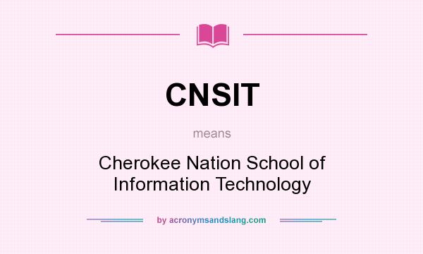 What does CNSIT mean? It stands for Cherokee Nation School of Information Technology