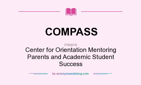 What does COMPASS mean? It stands for Center for Orientation Mentoring Parents and Academic Student Success
