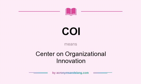 What does COI mean? It stands for Center on Organizational Innovation