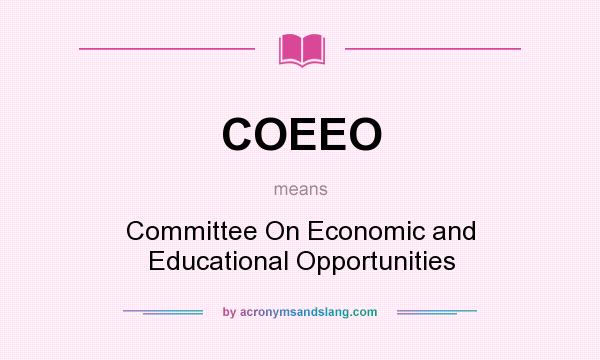 What does COEEO mean? It stands for Committee On Economic and Educational Opportunities