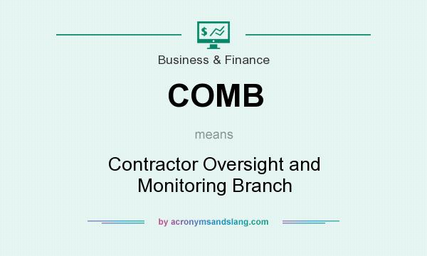 What does COMB mean? It stands for Contractor Oversight and Monitoring Branch