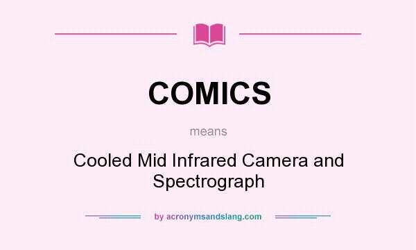 What does COMICS mean? It stands for Cooled Mid Infrared Camera and Spectrograph