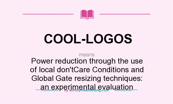 What does COOL-LOGOS mean? It stands for Power reduction through the use of local don`tCare Conditions and Global Gate resizing techniques: an experimental evaluation