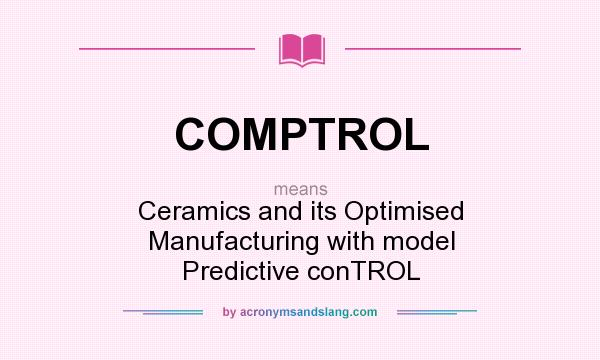 What does COMPTROL mean? It stands for Ceramics and its Optimised Manufacturing with model Predictive conTROL