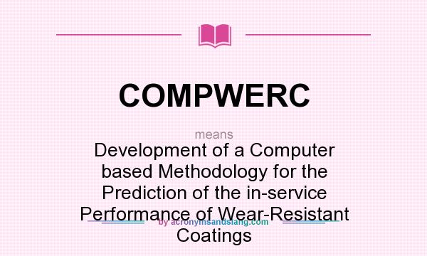 What does COMPWERC mean? It stands for Development of a Computer based Methodology for the Prediction of the in-service Performance of Wear-Resistant Coatings