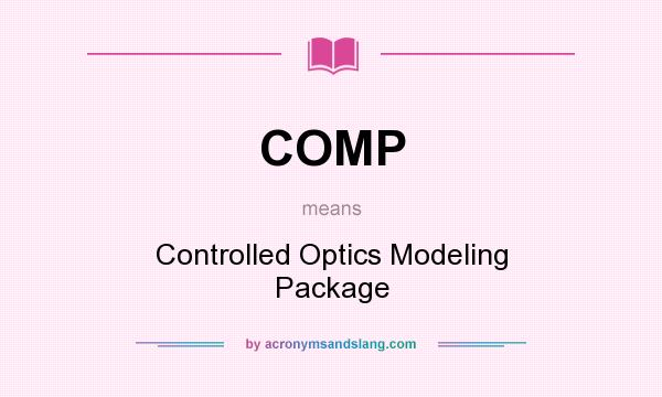 What does COMP mean? It stands for Controlled Optics Modeling Package