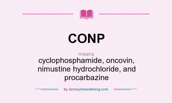 What does CONP mean? It stands for cyclophosphamide, oncovin, nimustine hydrochloride, and procarbazine