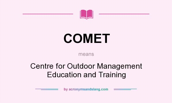 What does COMET mean? It stands for Centre for Outdoor Management Education and Training