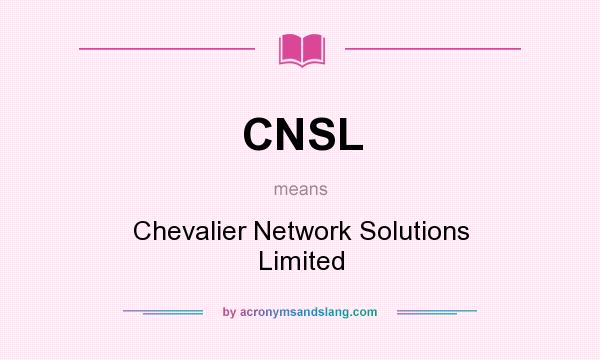 What does CNSL mean? It stands for Chevalier Network Solutions Limited