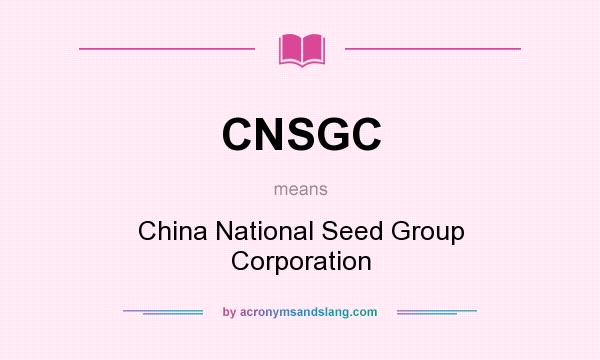 What does CNSGC mean? It stands for China National Seed Group Corporation