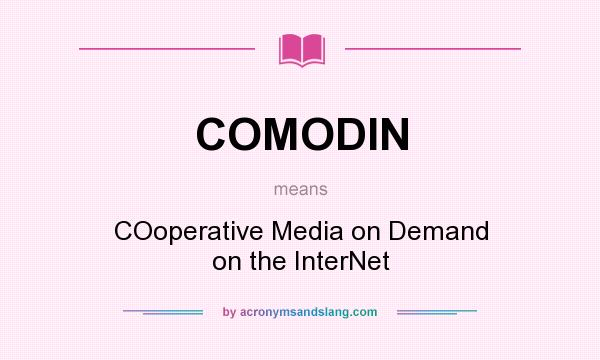 What does COMODIN mean? It stands for COoperative Media on Demand on the InterNet