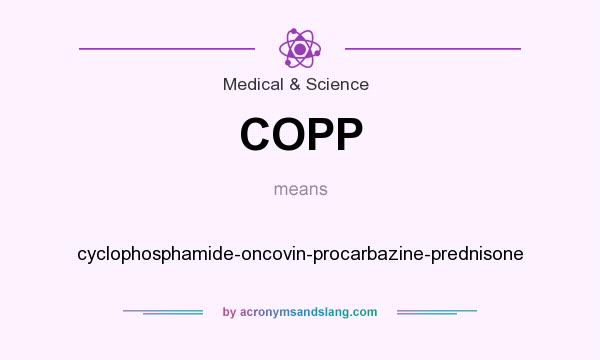 What does COPP mean? It stands for cyclophosphamide-oncovin-procarbazine-prednisone