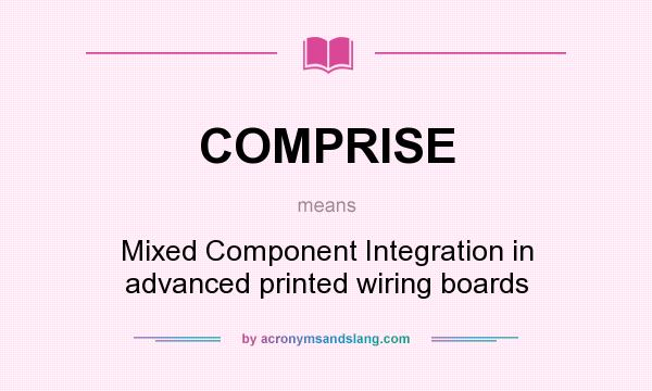 What does COMPRISE mean? It stands for Mixed Component Integration in advanced printed wiring boards