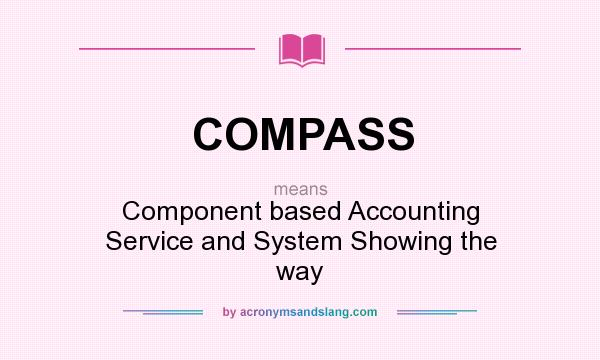 What does COMPASS mean? It stands for Component based Accounting Service and System Showing the way