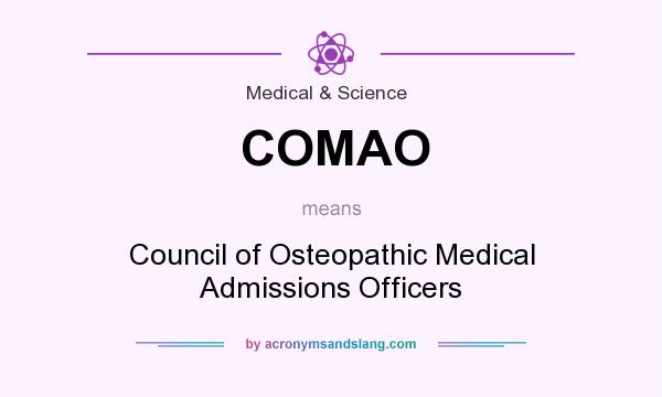 What does COMAO mean? It stands for Council of Osteopathic Medical Admissions Officers