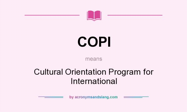 What does COPI mean? It stands for Cultural Orientation Program for International
