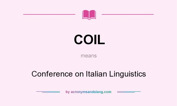 What does COIL mean? It stands for Conference on Italian Linguistics