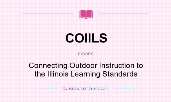 What does COIILS mean? It stands for Connecting Outdoor Instruction to the Illinois Learning Standards