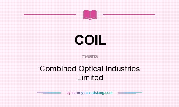 What does COIL mean? It stands for Combined Optical Industries Limited
