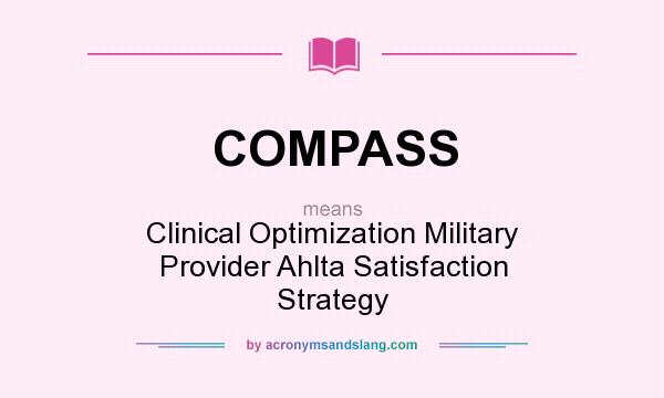 What does COMPASS mean? It stands for Clinical Optimization Military Provider Ahlta Satisfaction Strategy